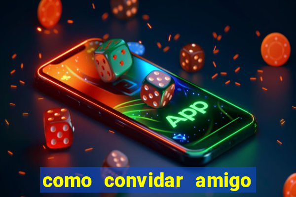 como convidar amigo no vai de bet